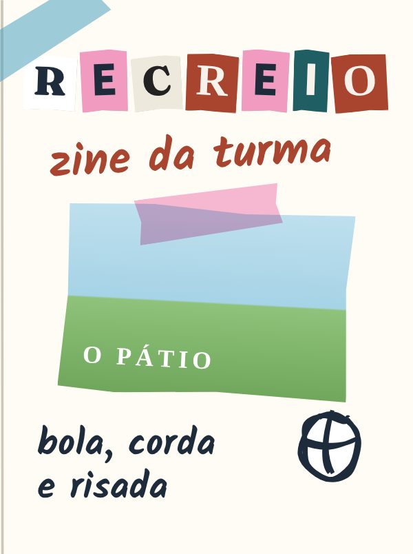 Capa de um zine da turma chamado Recreio, com letras recortadas coloridas, uma foto do pátio colada com fita rosa e a frase bola, corda e risada